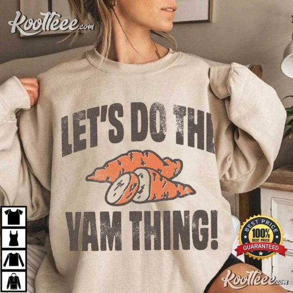 Lets Do the Yam Thing Thanksgiving T-Shirt