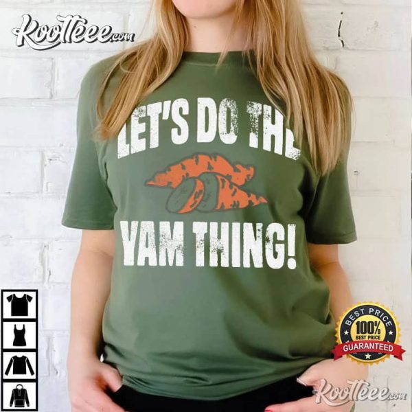 Lets Do the Yam Thing Thanksgiving T-Shirt