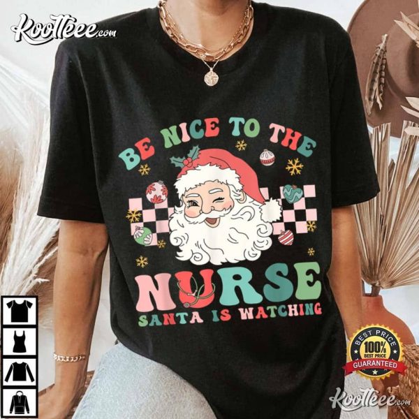 Nurse Christmas Be Nice To The Nurse Santa Is Watching T-Shirt