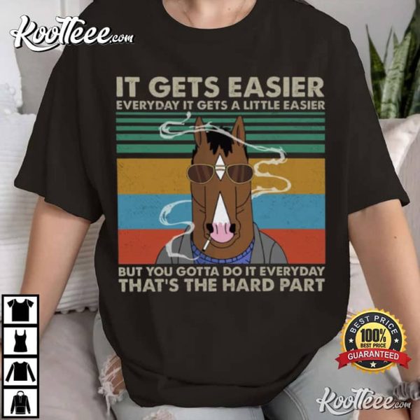 BoJack Horseman It Gets Easier But You Gotta Do It Everyday T-Shirt