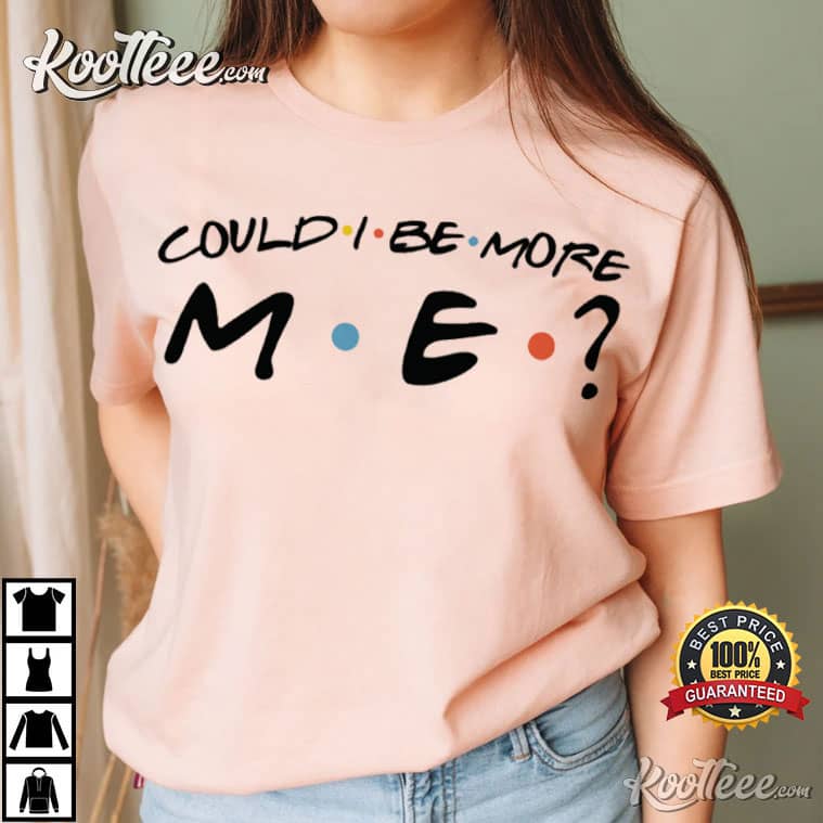 Matthew Perry Friends Could I Be More Me T-Shirt