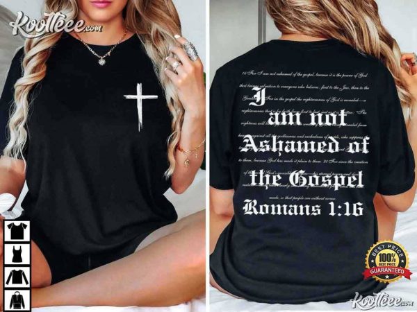 Romans 1 16 I Am Not Ashamed Of The Gospel Christian T-Shirt