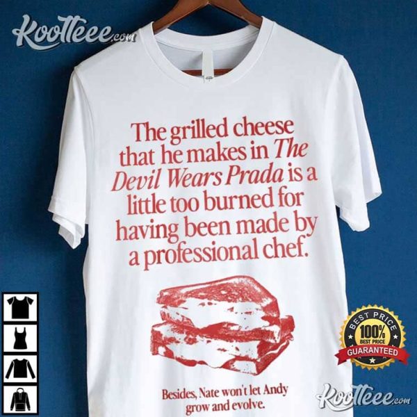 The Grilled Cheese From The Devil Wears Prada Is Burned T-Shirt