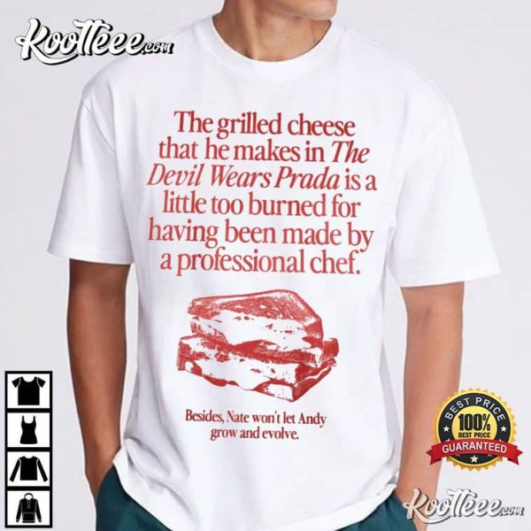 The Grilled Cheese From The Devil Wears Prada Is Burned T-Shirt