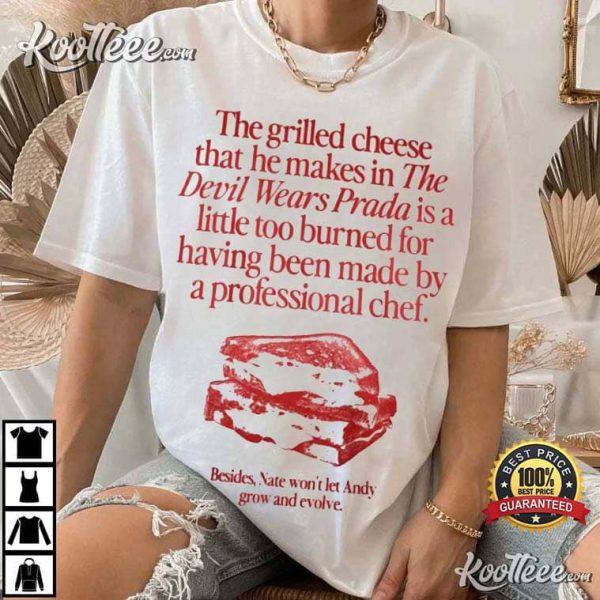 The Grilled Cheese From The Devil Wears Prada Is Burned T-Shirt