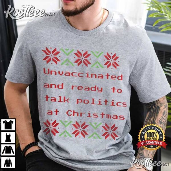 Unvaccinated And Ready To Talk Politics At Christmas T-Shirt