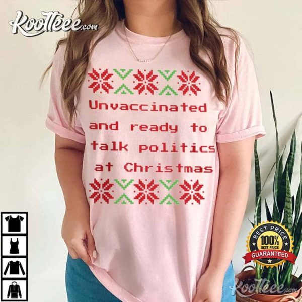 Unvaccinated And Ready To Talk Politics At Christmas T-Shirt