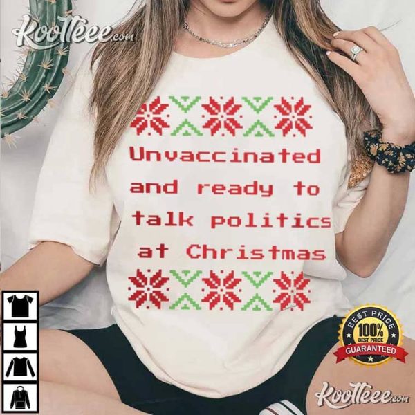 Unvaccinated And Ready To Talk Politics At Christmas T-Shirt