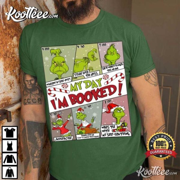 Grinch My Day Im Booked Christmas Schedule T-Shirt