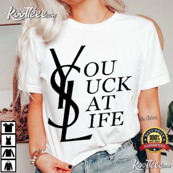 Ysl You Suck At Life T-Shirt