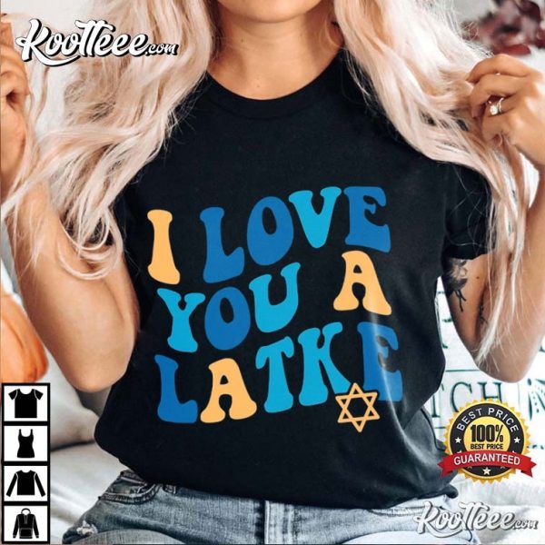 I Love You A Latke Jewish Hanukkah T-Shirt