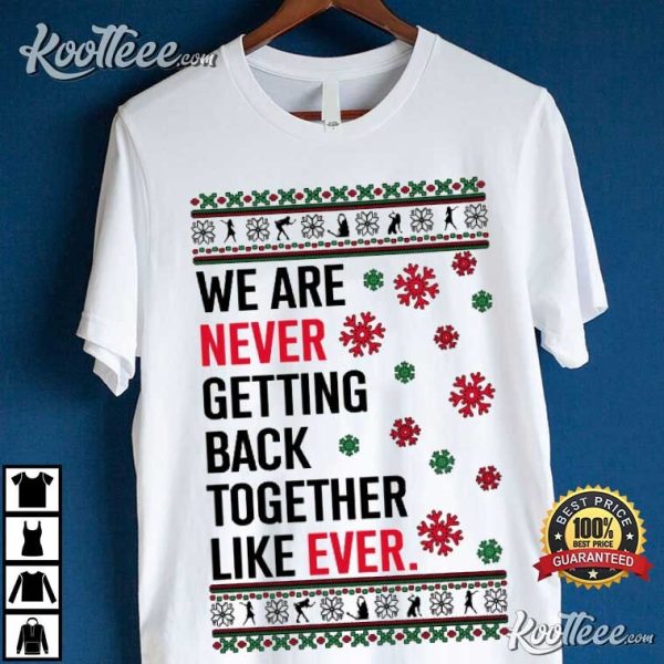 We Are Never Getting Back Together Lyrics Christmas T-Shirt