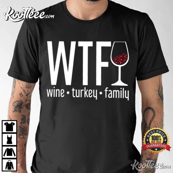 WTF Thanksgiving Wine Turkey Family T-Shirt