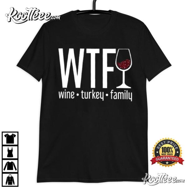 WTF Thanksgiving Wine Turkey Family T-Shirt