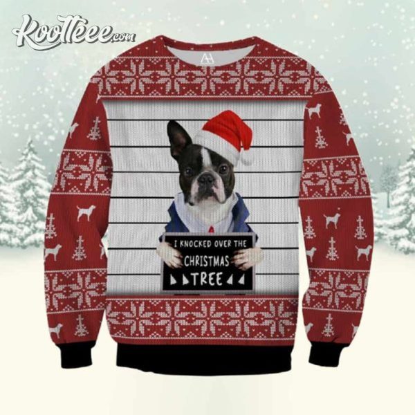 Boston Terrier I Knocked Over The Christmas Tree Funny Ugly Sweater