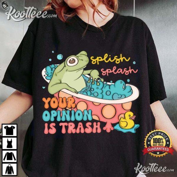 Funny Frog Splish Splash Your Opinion Is Trash T-Shirt