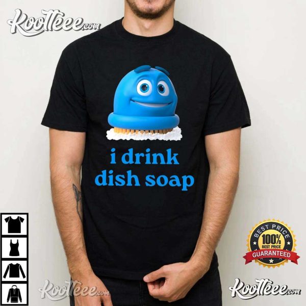 Scrubbing Bubbles I Drink Dish Soap T-Shirt