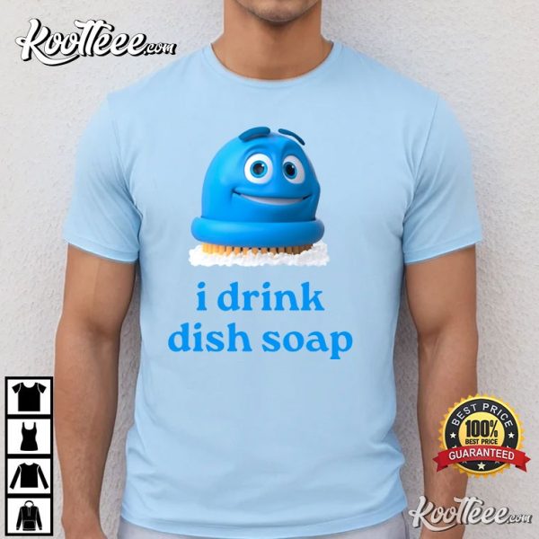 Scrubbing Bubbles I Drink Dish Soap T-Shirt