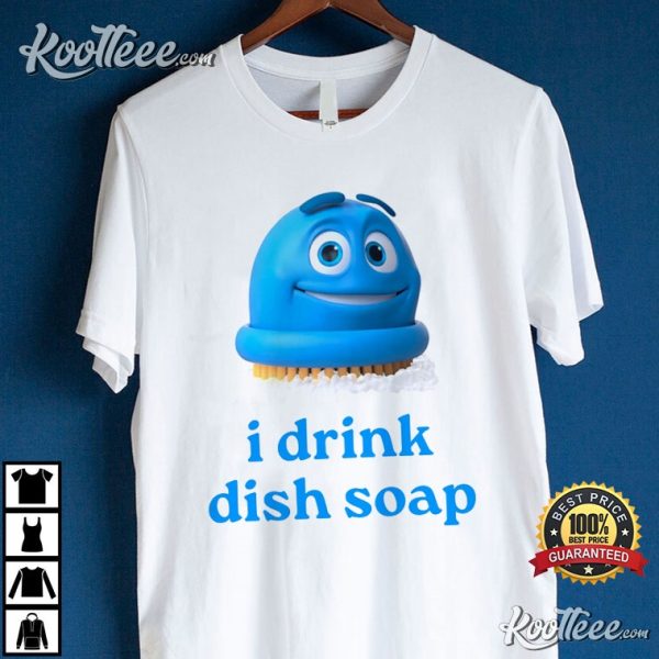 Scrubbing Bubbles I Drink Dish Soap T-Shirt