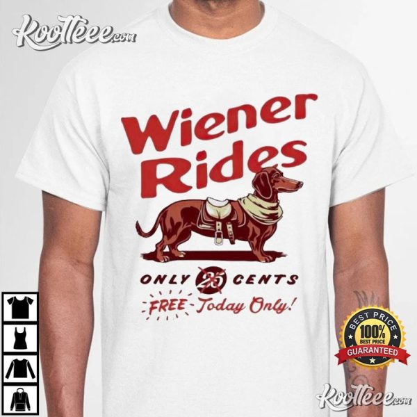 Dachshund Wiener Rides 25 Cents Free Today Only T-Shirt