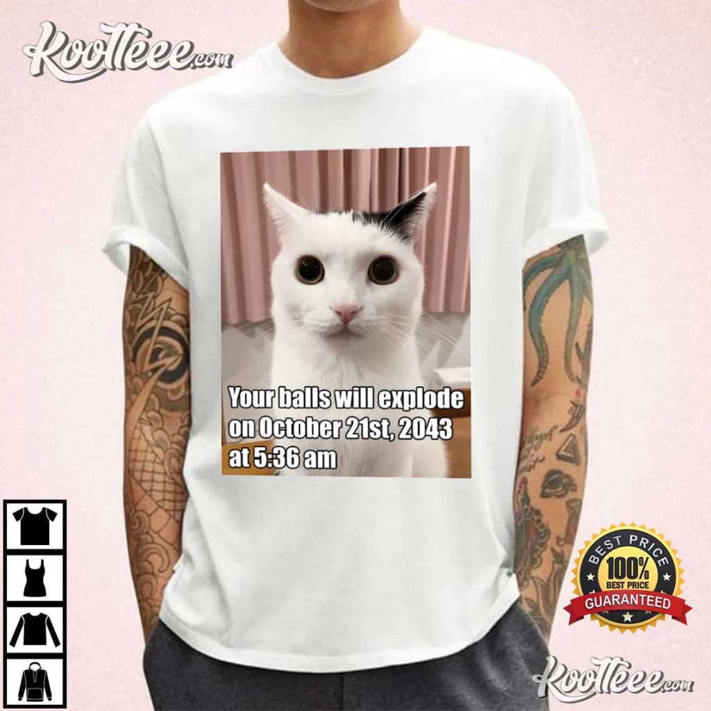 Your Balls Will Explode Funny Cat Meme T-Shirt