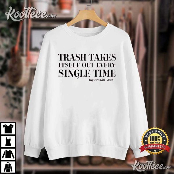 Taylor Swift Trash Takes Itself Out Every Single Time T-Shirt