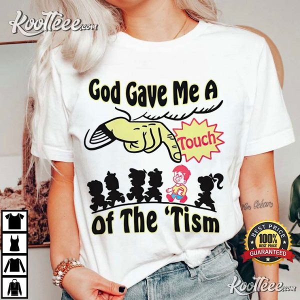 Autism God Gave Me A Touch Of The Tism T-Shirt