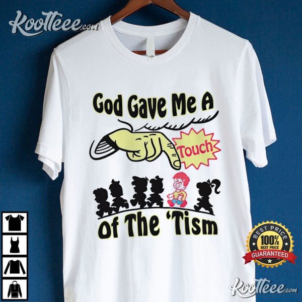 Autism God Gave Me A Touch Of The Tism T-Shirt