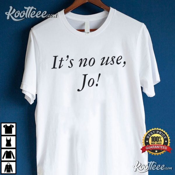 Little Women It’s No Use Jo Laurie Quote T-Shirt