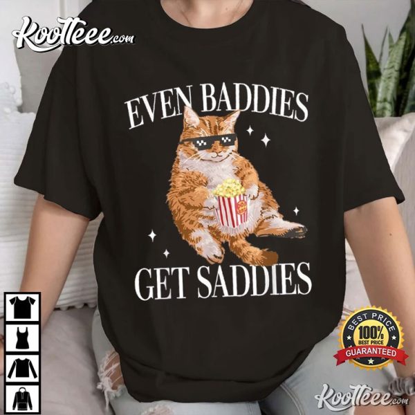 Even Baddies Get Saddies Cat Meme T-Shirt