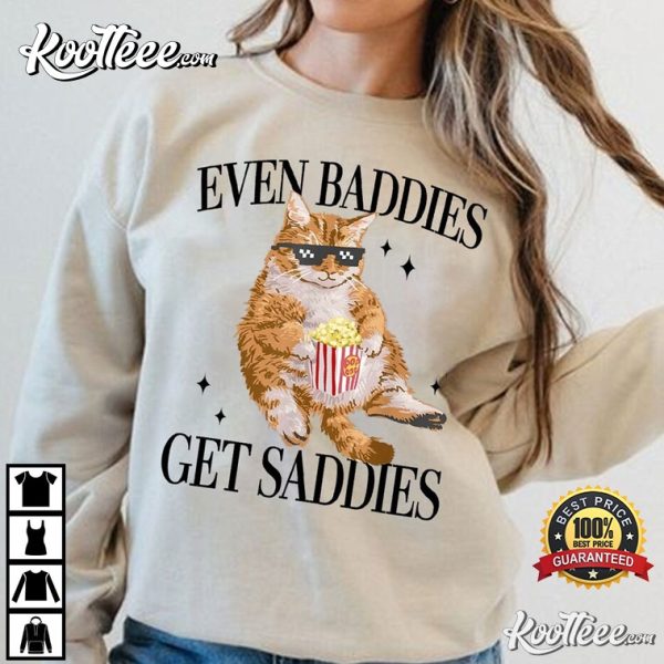 Even Baddies Get Saddies Cat Meme T-Shirt