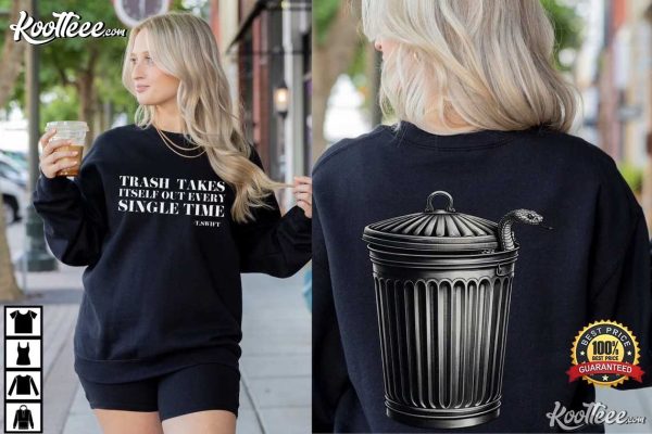 Taylor Swift Trash Takes Itself Out Every Single Time Quote T-Shirt