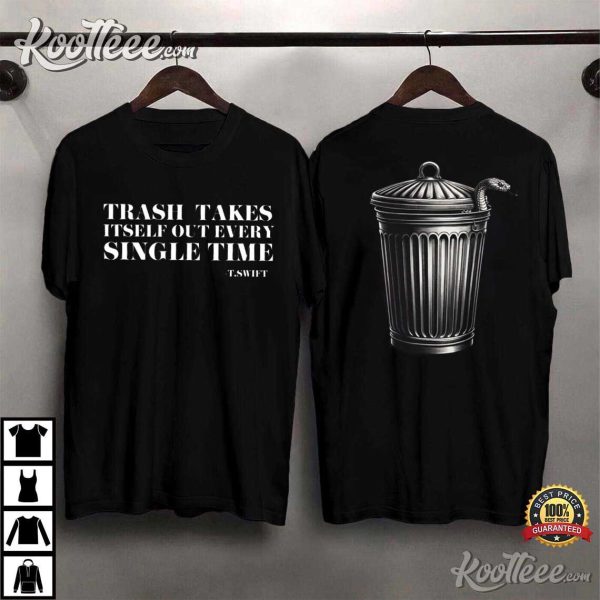 Taylor Swift Trash Takes Itself Out Every Single Time Quote T-Shirt