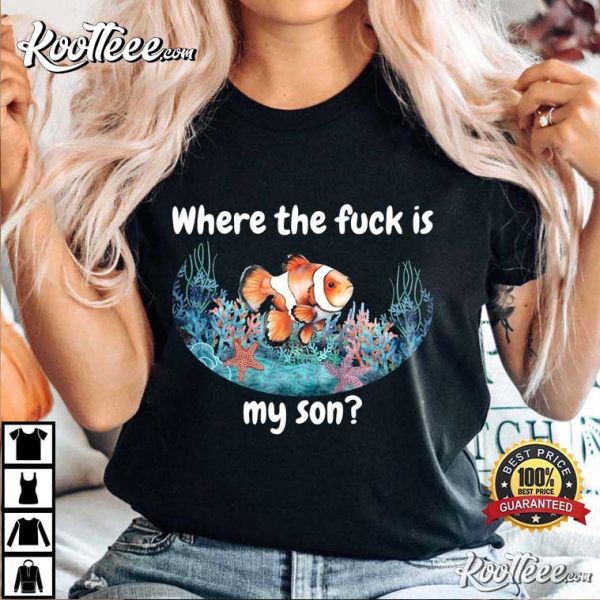 Clownfish Where The Fck Is My Son T-Shirt