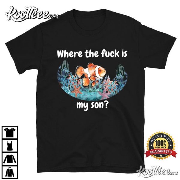 Clownfish Where The Fck Is My Son T-Shirt