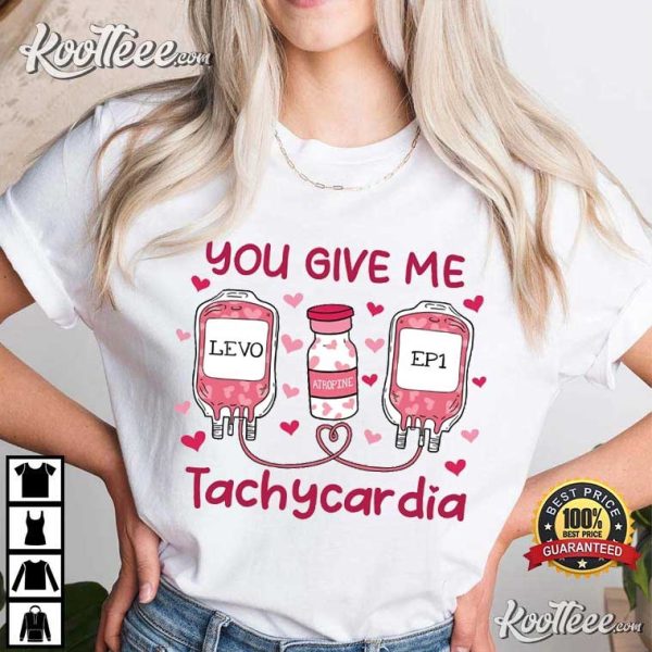 You Give Me Tachycardia ICU Nurse T-Shirt