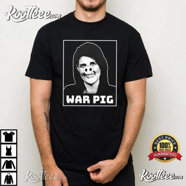 Nikki Haley War Pig T-Shirt