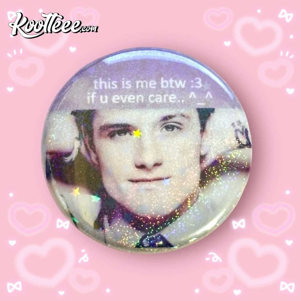 Josh Hutcherson This Is Me Btw Pin Button