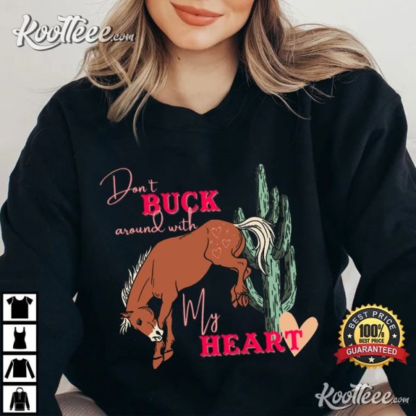 Dont Buck Around With My Heart Western T-Shirt