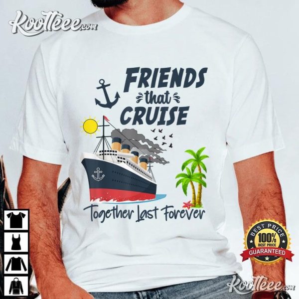 Friends Cruise Together Last Forever 2024 Vacation T-Shirt