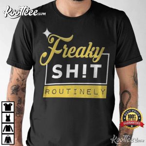 Pittsburgh Steelers Freaky Shit Routinely T-Shirt Pittsburgh Steelers Freaky Shit Routinely T-Shirt