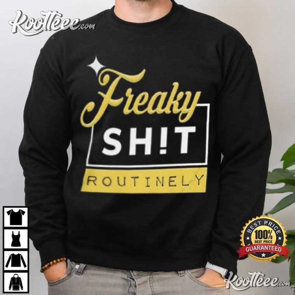 Pittsburgh Steelers Freaky Shit Routinely T-Shirt