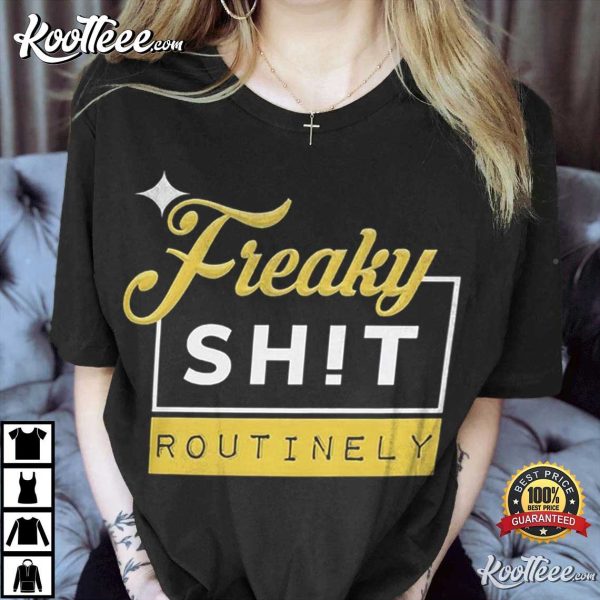Pittsburgh Steelers Freaky Shit Routinely T-Shirt