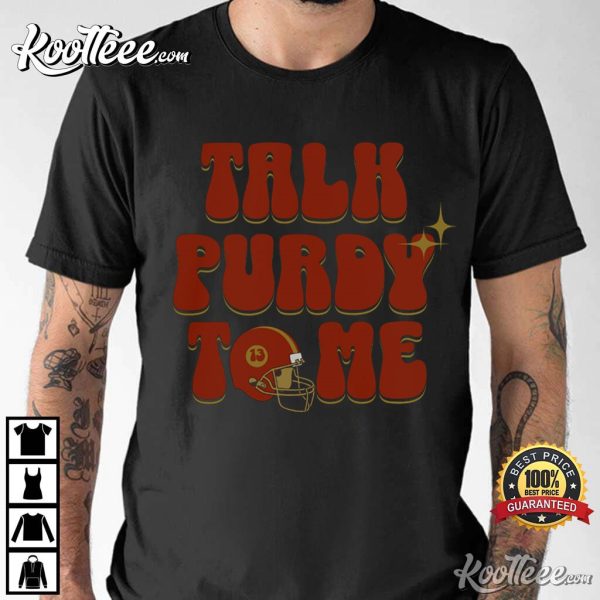Talk Purdy To Me San Francisco 49ers Football T-Shirt