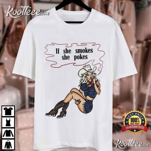 Cowboy Girl If She Smokes She Pokes T-Shirt