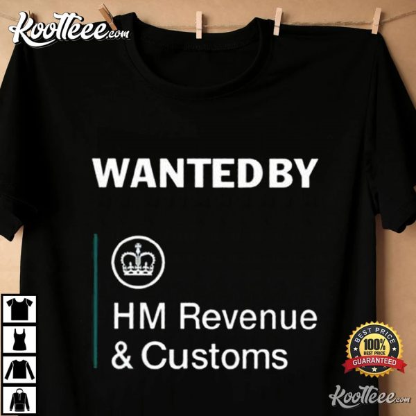 Wanted By Hm Revenue And Customs T-Shirt