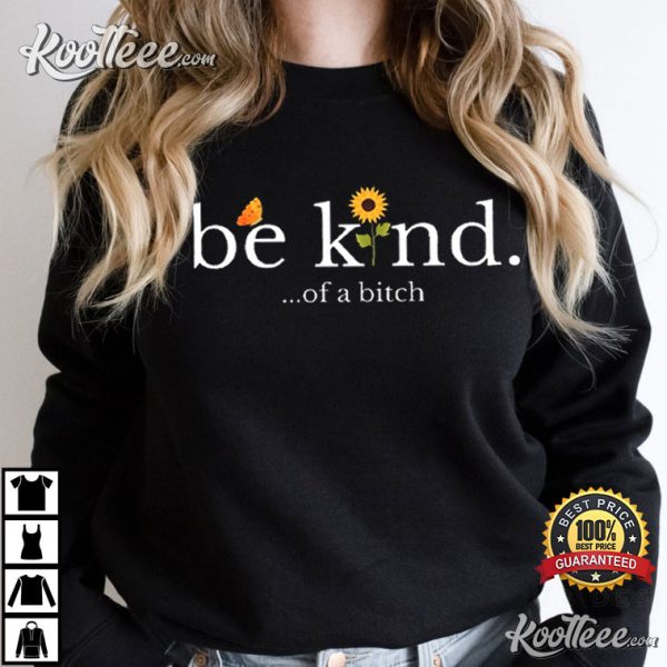 Be Kind of a Bitch Funny T-Shirt