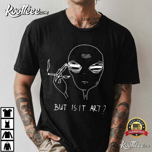 Alien Smoking But Is It Art Funny T-Shirt