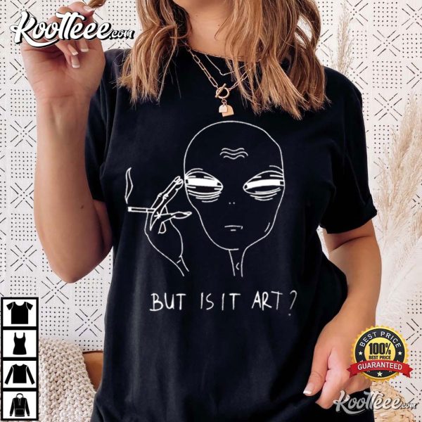 Alien Smoking But Is It Art Funny T-Shirt