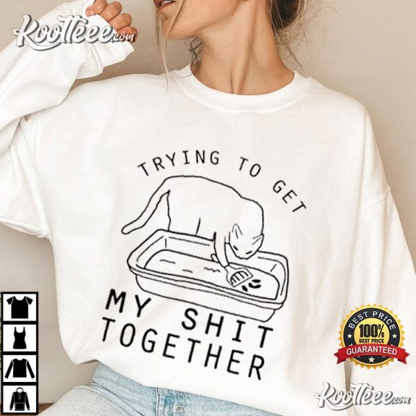 Cat Trying To Get My Sit Together Funny T-Shirt